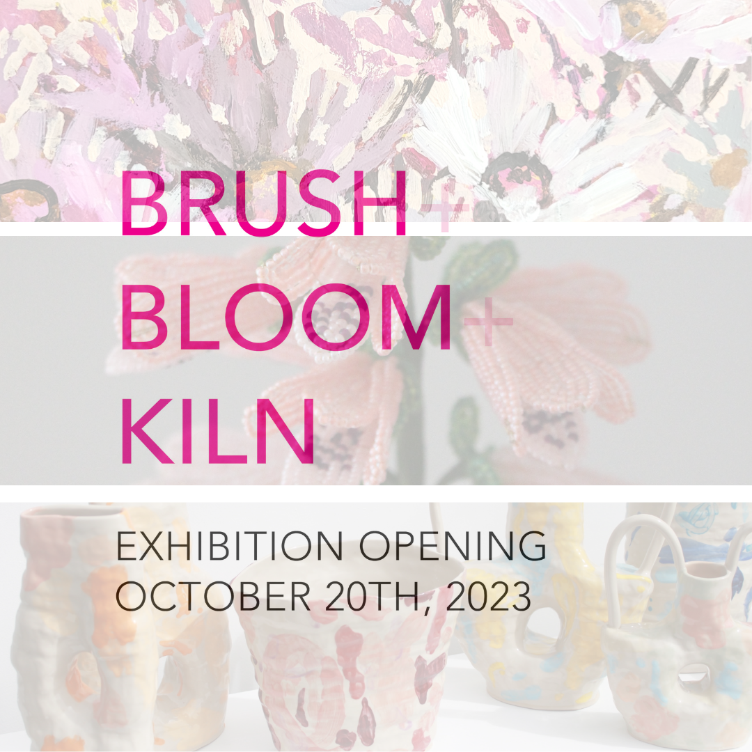 Brush + Bloom + Kiln Exhibition
